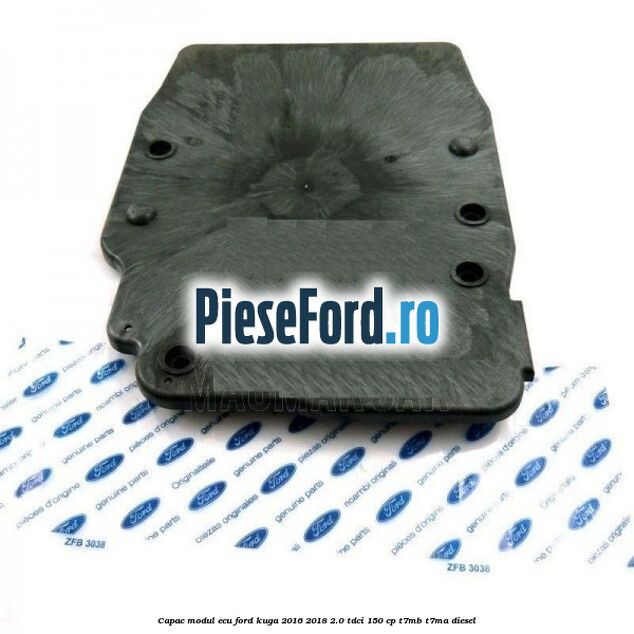 Capac modul ECU Ford Kuga 2016-2018 2.0 TDCi 150 cp Capac modul ECU Ford Kuga 2016-2018 2.0 TDCi 150 cp T7MB, T7MA diesel