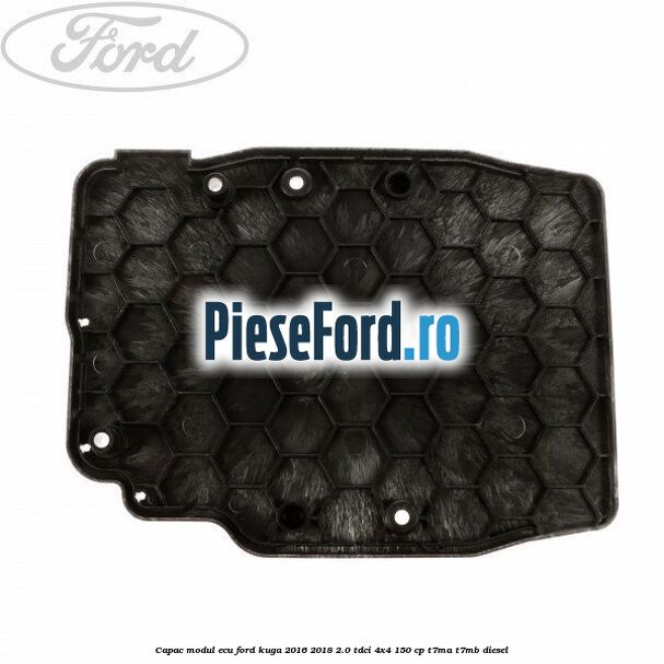Capac modul ECU Ford Kuga 2016-2018 2.0 TDCi 4x4 150 cp T7MA, T7MB diesel