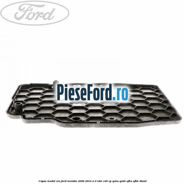 Capac modul ECU Ford Mondeo 2008-2014 2.0 TDCi 140 cp Capac modul ECU Ford Mondeo 2008-2014 2.0 TDCi 140 cp QXBA, QXBB, UFBA, UFBB diesel