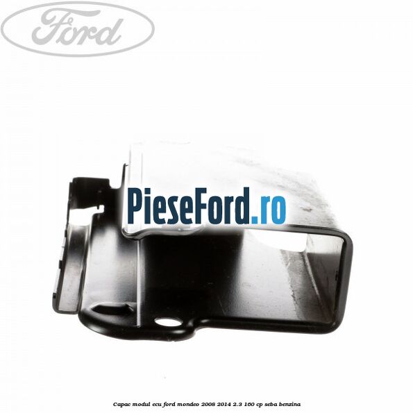 Capac modul ECU Ford Mondeo 2008-2014 2.3 160 cp Capac modul ECU Ford Mondeo 2008-2014 2.3 160 cp SEBA benzina