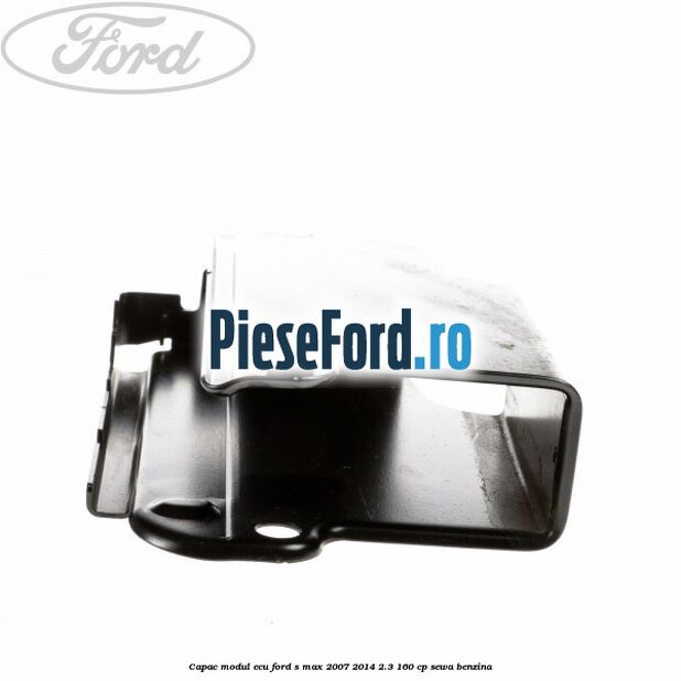 Capac modul ECU Ford S-Max 2007-2014 2.3 160 cp Capac modul ECU Ford S-Max 2007-2014 2.3 160 cp SEWA benzina