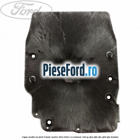 Capac modul ECU Ford Transit Courier 2014-2018 1.0 EcoBoost 100 cp SFCA, SFCB, SFCC, SFCD, SFCE benzina
