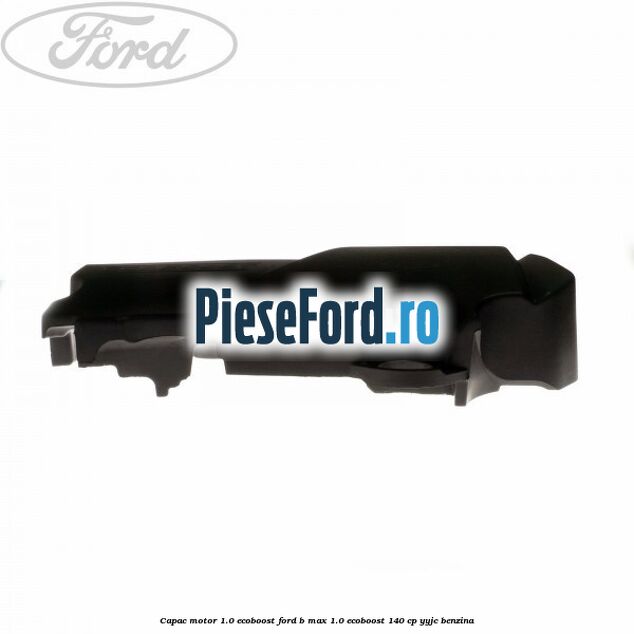 Capac motor 1.0 EcoBoost Ford B-Max 1.0 EcoBoost 140 cp YYJC benzina