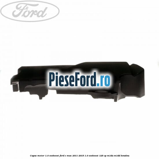 Capac motor 1.0 EcoBoost Ford C-Max 2011-2015 1.0 EcoBoost 125 cp M1DA, M1DD benzina