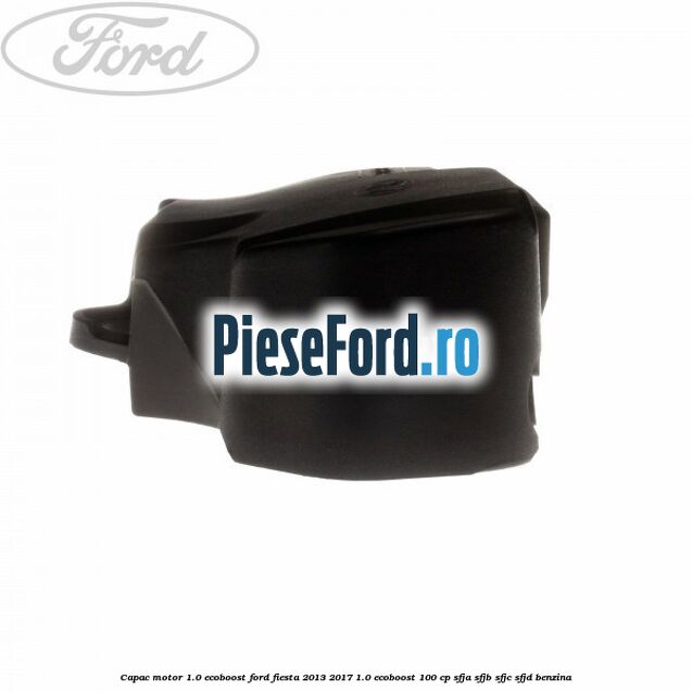 Capac motor 1.0 EcoBoost Ford Fiesta 2013-2017 1.0 EcoBoost 100 cp Capac motor 1.0 EcoBoost Ford Fiesta 2013-2017 1.0 EcoBoost 100 cp SFJA, SFJB, SFJC, SFJD benzina
