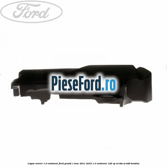 Capac motor 1.0 EcoBoost Ford Grand C-Max 2011-2015 1.0 EcoBoost 125 cp M1DA, M1DD benzina