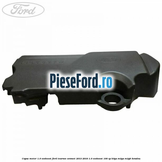 Capac motor 1.0 EcoBoost Ford Tourneo Connect 2013-2018 1.0 EcoBoost 100 cp B3GA, M2GA, M2GB benzina
