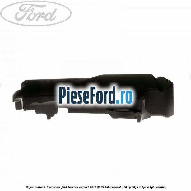 Capac motor 1.0 EcoBoost Ford Tourneo Connect 2013-2018 1.0 EcoBoost 100 cp B3GA, M2GA, M2GB benzina