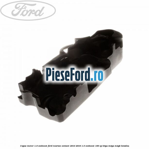 Capac motor 1.0 EcoBoost Ford Tourneo Connect 2013-2018 1.0 EcoBoost 100 cp B3GA, M2GA, M2GB benzina