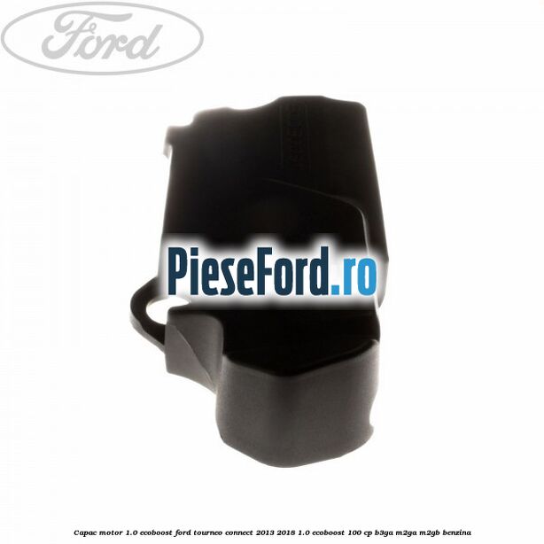 Capac motor 1.0 EcoBoost Ford Tourneo Connect 2013-2018 1.0 EcoBoost 100 cp B3GA, M2GA, M2GB benzina