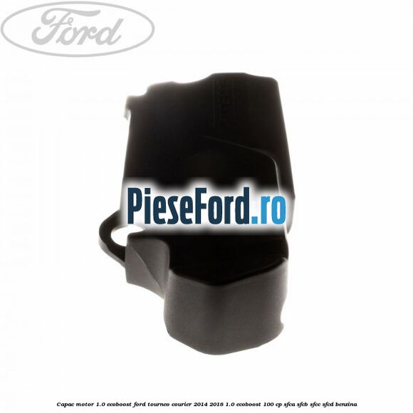 Capac motor 1.0 EcoBoost Ford Tourneo Courier 2014-2018 1.0 EcoBoost 100 cp SFCA, SFCB, SFCC, SFCD benzina