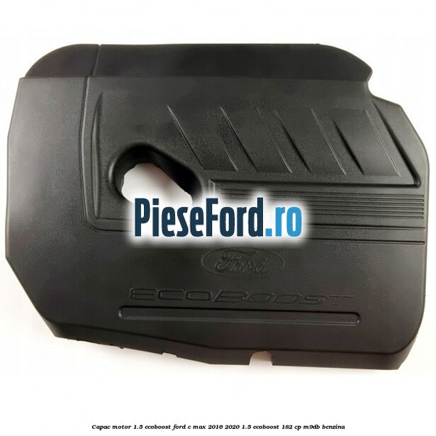 Capac motor 1.5 EcoBoost Ford C-Max 2016-2020 1.5 EcoBoost 182 cp M9DB benzina