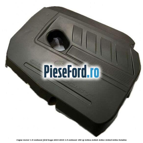 Capac motor 1.5 EcoBoost Ford Kuga 2013-2016 1.5 EcoBoost 150 cp M8MA, M8MB, M8MC, M8MD, M8ME benzina