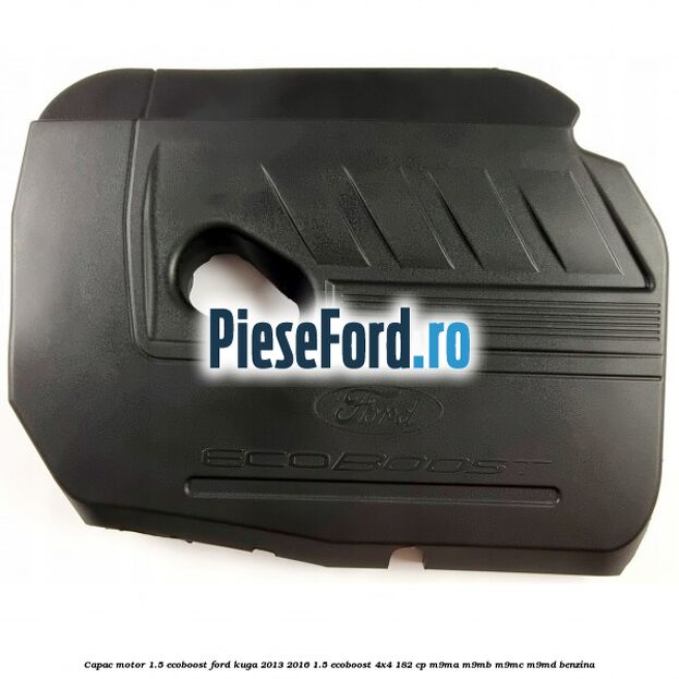Capac motor 1.5 EcoBoost Ford Kuga 2013-2016 1.5 EcoBoost 4x4 182 cp M9MA, M9MB, M9MC, M9MD benzina