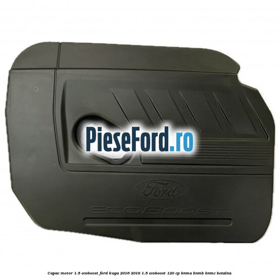 Capac motor 1.5 EcoBoost Ford Kuga 2016-2018 1.5 EcoBoost 120 cp BNMA, BNMB, BNMC benzina