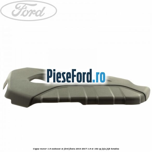 Capac motor 1.6 ecoboost ST Ford Fiesta 2013-2017 1.6 ST 182 cp JTJA, JTJB benzina