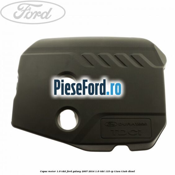 Capac motor 1.6 Tdci Ford Galaxy 2007-2014 1.6 TDCi 115 cp T1WA, T1WB diesel