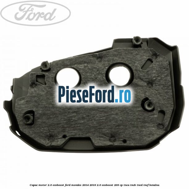 Capac motor 2.0 EcoBoost Ford Mondeo 2014-2018 2.0 EcoBoost 203 cp TNCA, TNCB, TNCD, TNCF benzina