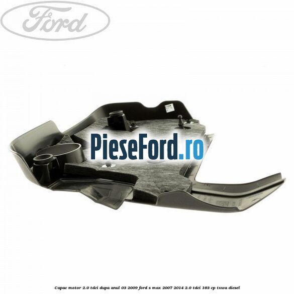 Capac motor 2.0 Tdci dupa anul 03/2009 Ford S-Max 2007-2014 2.0 TDCi 163 cp Capac motor 2.0 Tdci dupa anul 03/2009 Ford S-Max 2007-2014 2.0 TDCi 163 cp TXWA diesel