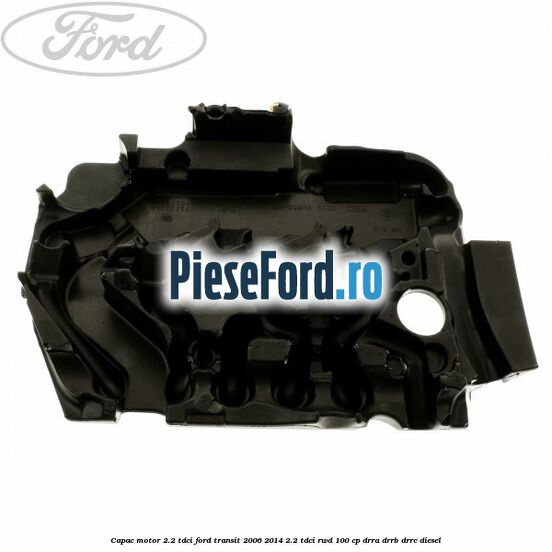 Capac motor 2.2 TDCI Ford Transit 2006-2014 2.2 TDCi RWD 100 cp DRRA, DRRB, DRRC diesel