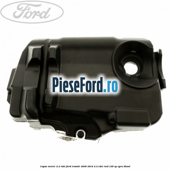 Capac motor 2.2 TDCI Ford Transit 2006-2014 2.2 TDCi RWD 125 cp CYRA diesel