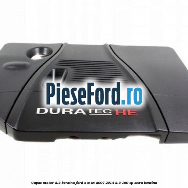 Capac motor 2.3 benzina Ford S-Max 2007-2014 2.3 160 cp