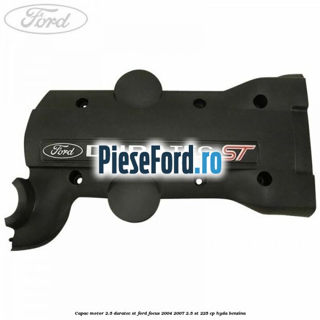 Capac motor 2.5 Duratec ST Ford Focus 2004-2007 2.5 ST 225 cp HYDA benzina