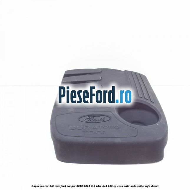 Capac motor 3.2 Tdci Ford Ranger 2012-2015 3.2 TDCi 4x4 200 cp ENSA, SA2R, SA2S, SA2W, SAFA diesel