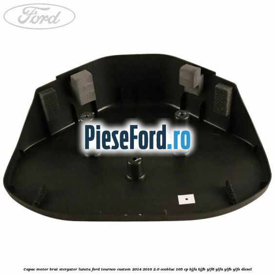 Capac motor brat stergator luneta Ford Tourneo Custom 2014-2018 2.0 EcoBlue 105 cp BJFA, BJFB, YLF6, YLFA, YLFB, YLFS diesel