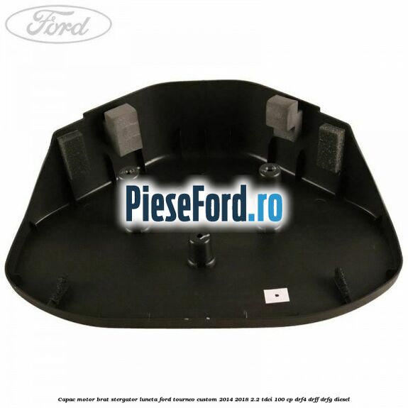 Capac motor brat stergator luneta Ford Tourneo Custom 2014-2018 2.2 TDCi 100 cp Capac motor brat stergator luneta Ford Tourneo Custom 2014-2018 2.2 TDCi 100 cp DRF4, DRFF, DRFG diesel