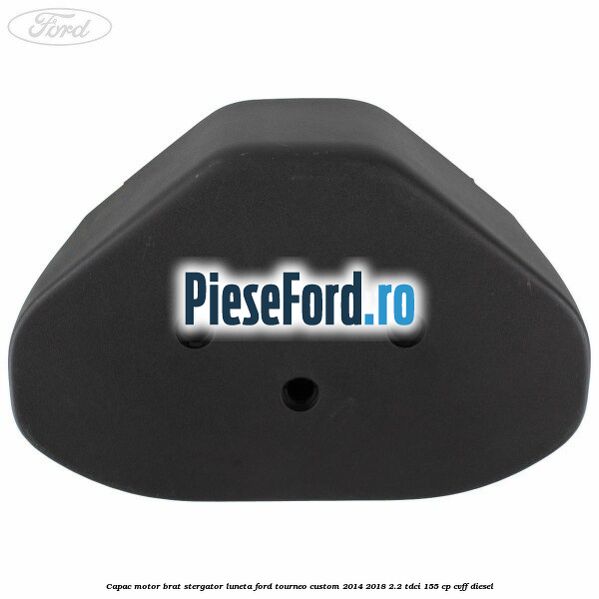 Capac motor brat stergator luneta Ford Tourneo Custom 2014-2018 2.2 TDCi 155 cp Capac motor brat stergator luneta Ford Tourneo Custom 2014-2018 2.2 TDCi 155 cp CVFF diesel