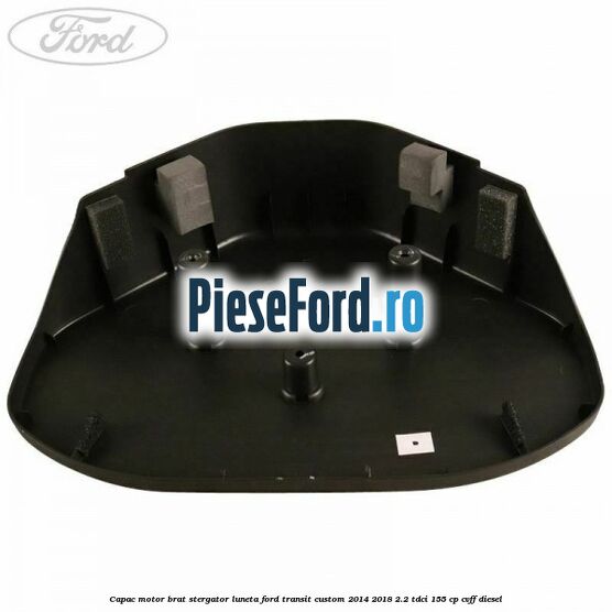 Capac motor brat stergator luneta Ford Transit Custom 2014-2018 2.2 TDCi 155 cp CVFF diesel