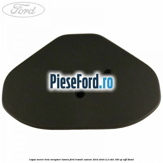 Capac motor brat stergator luneta Ford Transit Custom 2014-2018 2.2 TDCi 155 cp CVFF diesel