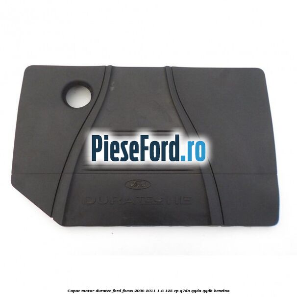 Capac motor Duratec Ford Focus 2008-2011 1.8 125 cp Capac motor Duratec Ford Focus 2008-2011 1.8 125 cp Q7DA, QQDA, QQDB benzina