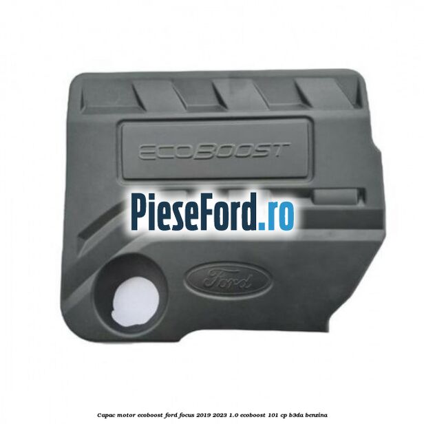 Capac motor EcoBoost Ford Focus 2019-2023 1.0 EcoBoost 101 cp B3DA benzina