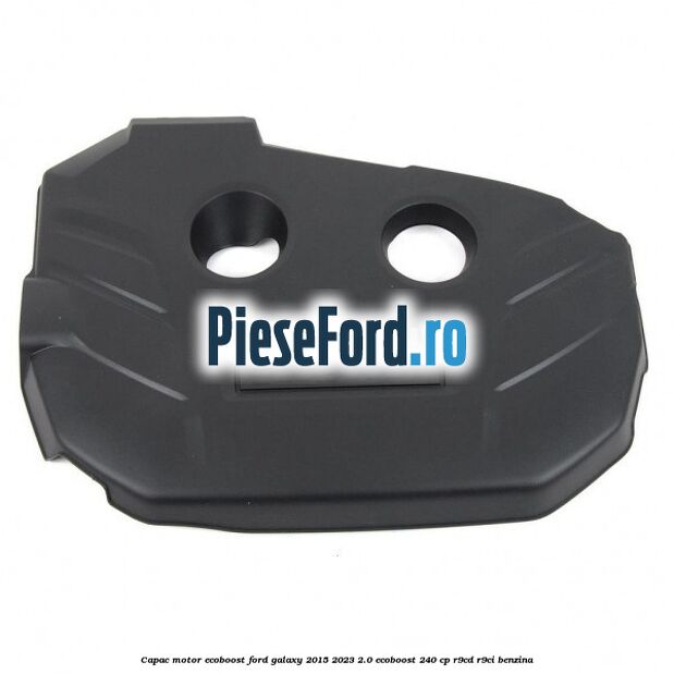 Capac motor EcoBoost Ford Galaxy 2015-2023 2.0 EcoBoost 240 cp Capac motor EcoBoost Ford Galaxy 2015-2023 2.0 EcoBoost 240 cp R9CD, R9CI benzina