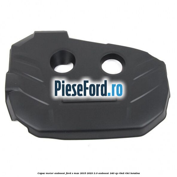 Capac motor EcoBoost Ford S-Max 2015-2023 2.0 EcoBoost 240 cp R9CD, R9CI benzina
