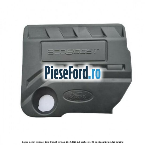 Capac motor EcoBoost Ford Transit Connect 2019-2023 1.0 EcoBoost 100 cp B3GA, M2GA, M2GB benzina