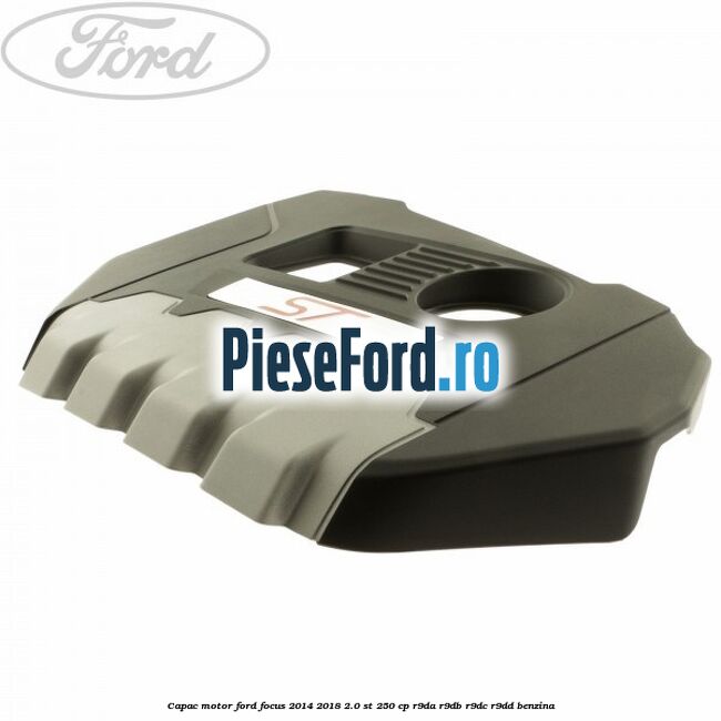 Capac motor Ford Focus 2014-2018 2.0 ST 250 cp R9DA, R9DB, R9DC, R9DD benzina