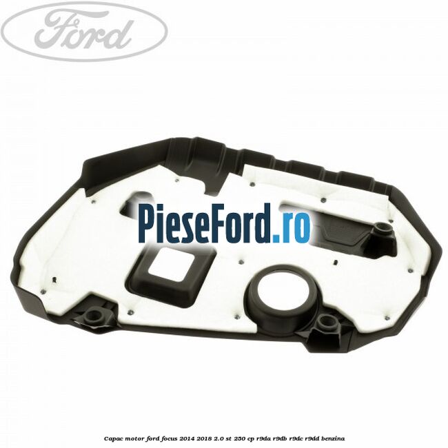 Capac motor Ford Focus 2014-2018 2.0 ST 250 cp R9DA, R9DB, R9DC, R9DD benzina