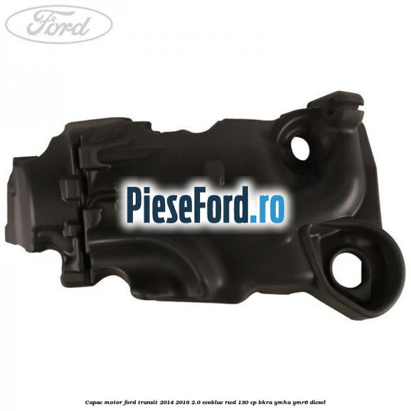 Capac motor Ford Transit 2014-2018 2.0 EcoBlue RWD 130 cp BKRA, YMHA, YMR6 diesel