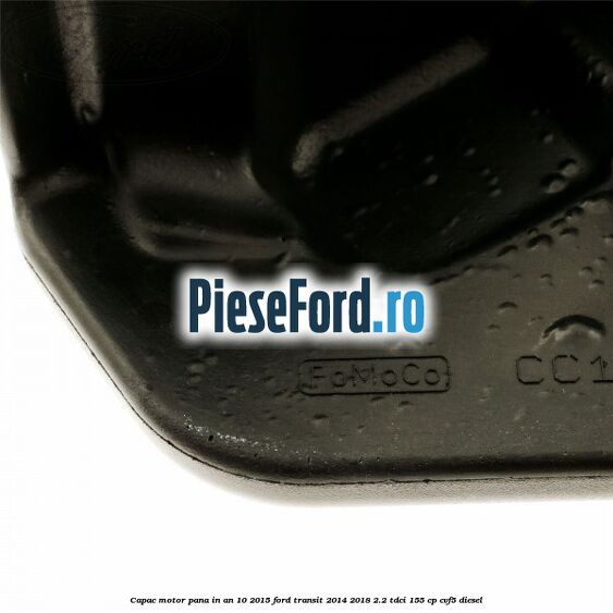 Capac motor pana in an 10/2015 Ford Transit 2014-2018 2.2 TDCi 155 cp CVF5 diesel