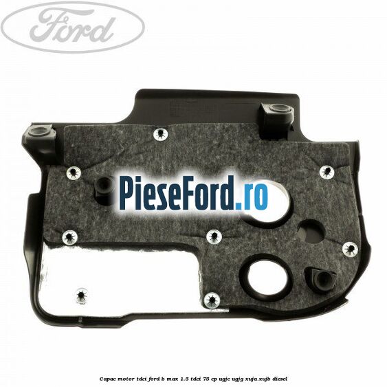 Capac motor Tdci Ford B-Max 1.5 TDCi 75 cp Capac motor Tdci Ford B-Max 1.5 TDCi 75 cp UGJC, UGJG, XUJA, XUJB diesel