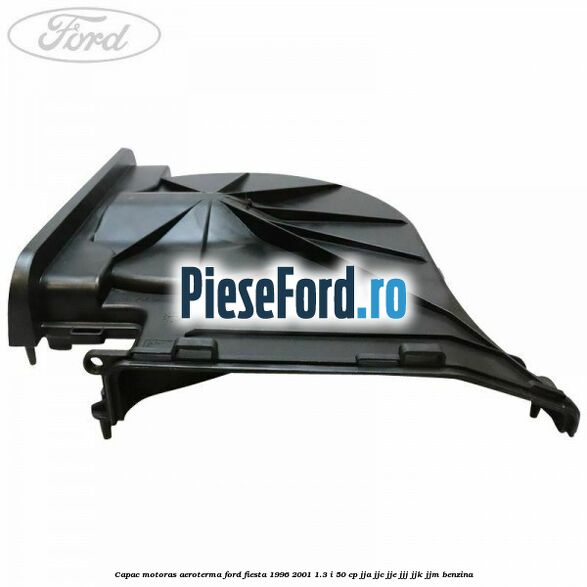Capac motoras aeroterma Ford Fiesta 1996-2001 1.3 i 50 cp JJA, JJC, JJE, JJJ, JJK, JJM benzina