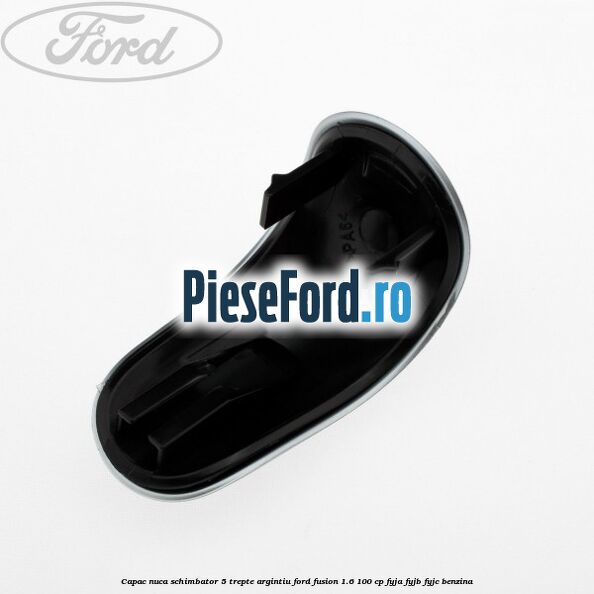 Capac nuca schimbator, 5 trepte argintiu Ford Fusion 1.6 100 cp FYJA, FYJB, FYJC benzina
