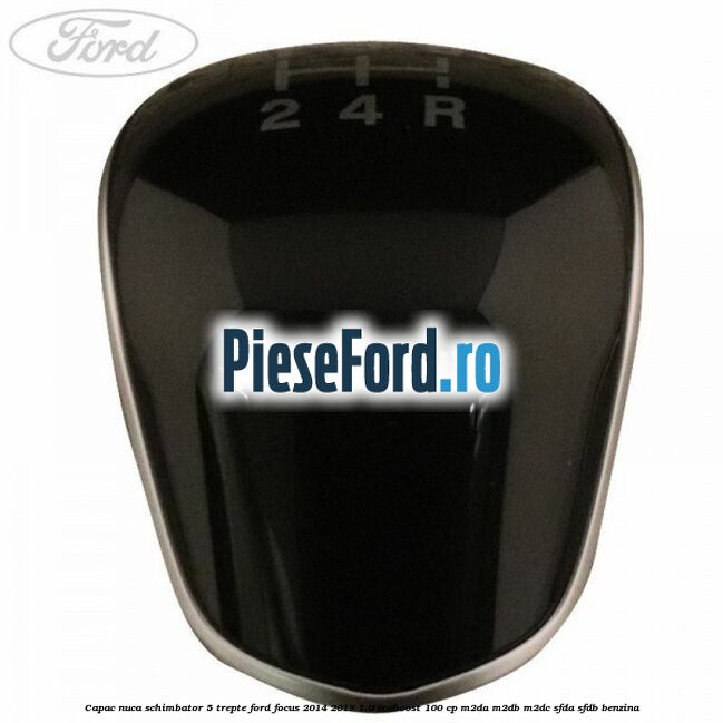 Capac nuca schimbator 5 trepte Ford Focus 2014-2018 1.0 EcoBoost 100 cp Capac nuca schimbator 5 trepte Ford Focus 2014-2018 1.0 EcoBoost 100 cp M2DA, M2DB, M2DC, SFDA, SFDB benzina