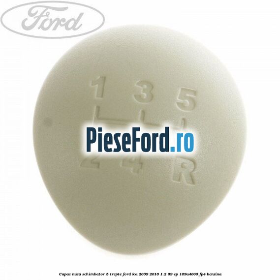 Capac nuca schimbator 5 trepte Ford Ka 2009-2016 1.2 69 cp 169A4000, FP4 benzina