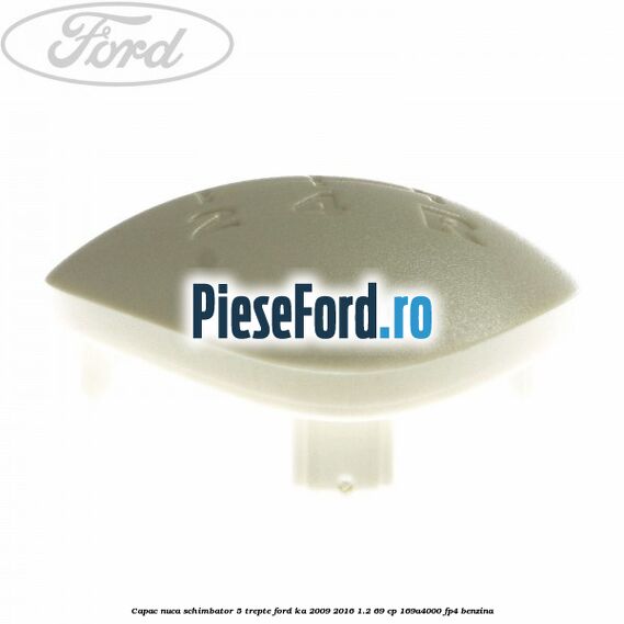 Capac nuca schimbator 5 trepte Ford Ka 2009-2016 1.2 69 cp 169A4000, FP4 benzina