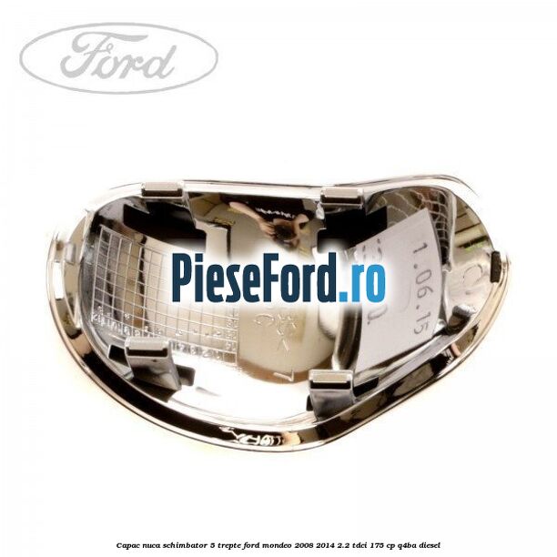 Capac nuca schimbator 5 trepte Ford Mondeo 2008-2014 2.2 TDCi 175 cp Q4BA diesel
