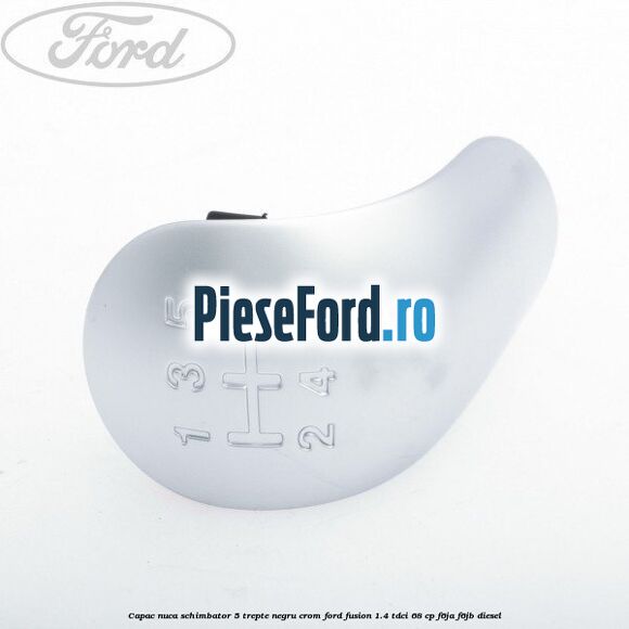 Capac nuca schimbator, 5 trepte negru crom Ford Fusion 1.4 TDCi 68 cp F6JA, F6JB diesel
